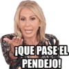 ¡QUE PASE EL
PENDEJO!