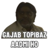 GAJAB TOPIBAZ
AADMI HO