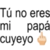 Tú no eres mi papá cuyeyo