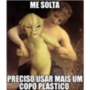 ME SOLTA
PRECISO USAR MAIS UM
COPO PLASTICO