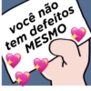 você não
tem defeitos
MESMO