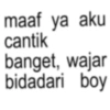 maaf ya aku cantik banget, wajar bidadari boy