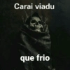 Carai viadu que frio
