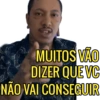 MUITOS VÃO DIZER QUE VC NÃO VAI CONSEGUIR