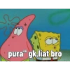 M
pura" gk liat bro