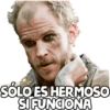 SÓLO ES HERMOSO
SI FUNCIONA