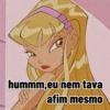 hummm,eu nem tava
afim mesmo