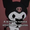 A la mierda nuestra
amistad me re gustas