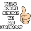 VALEW
POR ME
IGNORAR
VAI
SER
LEMBRADO!!