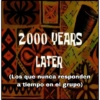 K 2000 YEARS LATER (Los que nunca responden a tiempo en el grupo)