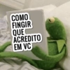 COMO FINGIR QUE ACREDITO EM VC