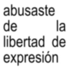abusaste de la libertad de expresión