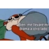 Bien, me llevaré mi drama a otro lado