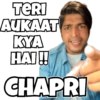TERI
AUKAAT
KYA
H
CHAPRI