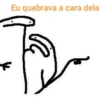 Eu quebrava a cara dela