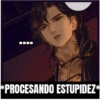 *PROCESANDO ESTUPIDEZ*