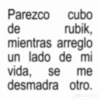 de Parezco cubo rubik, mientras arreglo un lado de mi vida, se me desmadra otro. Jcadoresjjk