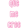 Que
me
cree