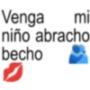 Venga mi niño abracho becho