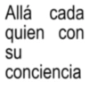 Allá cada quien con su conciencia