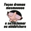 Façoo dramaa
mesmooo00
e se reclamar
eu aindatchoro