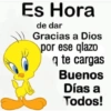 Es Hora de dar Gracias a Dios por ese qlazo q te cargas Buenos Días a Todos!