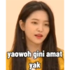 yaowoh gini amat
yak