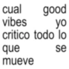 cual good vibes yo critico todo lo que se mueve