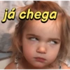 já chega