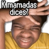 K mamadas dices?