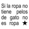 Si la ropa no tiene pelos de gato no es ropa *