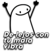 De lejos con tu mala vibra