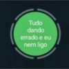 Tudo
dando
errado e eu
nem ligo