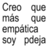 que Creo que más empática soy pdeja