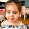 ¿Me estás cargando?
