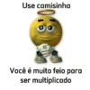 Use camisinha Você é muito feio para ser multiplicado