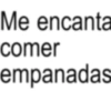 Me encanta comer empanadas