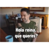 Hola reina, que queres?