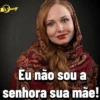 Jessy Eu não sou a senhora sua mãe!