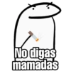 No digas
mamadas