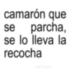 camarón que se parcha, se lo lleva la recocha J@70hptas