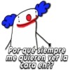 Por qué siempre me quieren ver la cara eh??