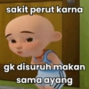 sakit perut karna
gk disuruh makan
sama ayang