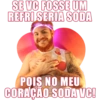 SE VC FOSSE UM
REFRI SERIA SODA
XC
POIS NO MEU
CORAÇÃO SODA VC!