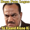 Daya Pata Lagao Ye Kaand.Kisne Ki
