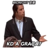 MIDNIGHT* KD A GRAÇA?