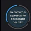 so namoro si
a pessoa for
obececada
por mim