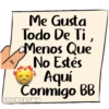 Me Gusta
Todo De Ti,
Menos Que
No Estés
Aquí
Conmigo BB
STICKERSMN
