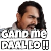 GAND me
DAAL LO!!