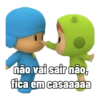 não vai sair não,
fica em casaaaaa